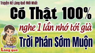 Nghe một lần nhớ tới già: Trời Phán Sớm Muộn - Có thật 100% - Kể Chuyện Làng Quê