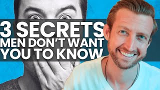 3 Secrets That Men Don't Want You to Know