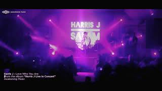 Harris J - Love Who You Are (Live in Concert)
