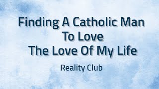 Finding A Catholic Man To Love The Love Of My Life - Reality Club | Lyrics / Lirik