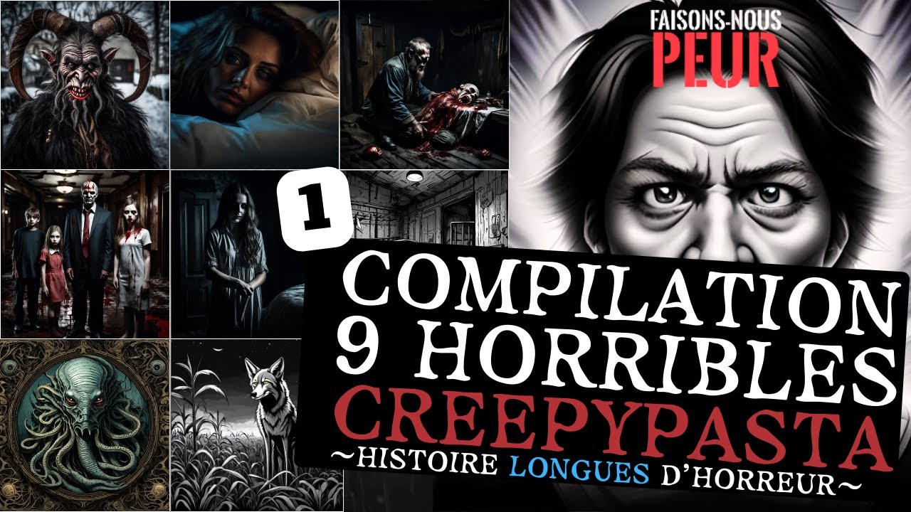 Compilation 9 Histoires Creepypasta longues - 1 - (histoires et contes