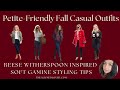 Petite-Friendly Fall Casual Outfits | Reese Witherspoon Inspired | Kibbe Soft Gamine Styling Tips