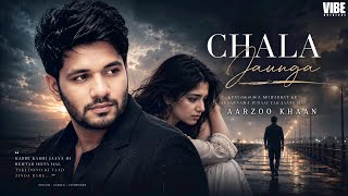 Chala Jaunga – Aarzoo Khaan | Emotional Hindi Sad Song | New Song 2026 | Arijit Singh Vibe