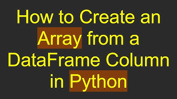 How to Create an Array from a DataFrame Column in Python
