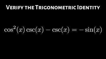 Verify the Trigonometric Identity cos^2(x)csc(x) - csc(x) = -sin(x)