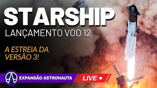 AO VIVO: STARSHIP VOO 12! A ESTRÉIA DA VERSÃO 3 DO MAIOR FOGUETE DO MUNDO