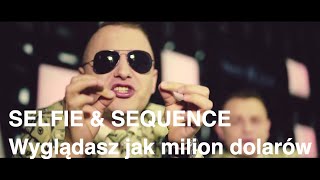 Video thumbnail of "SELFIE & SEQUENCE - Wyglądasz jak milion dolarów (2016 Official Video)"