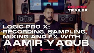 Logic Pro X: Recording, Sampling, Mixing and FX with Aamir Yaqub and MusicGurus Course Trailer