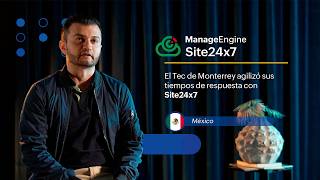 El Tecnológico de Monterrey agilizó sus tiempos de respuesta con Site24x7 | ManageEngine LATAM