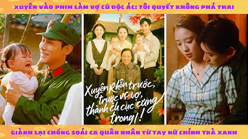 Thập niên: xuyên phim thành cô vợ độc ác, tôi quyết giữ con giành lại chồng từ tay nữ chính trà xanh