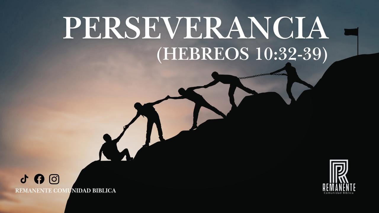 Hebreos 10 ver 32-39 Perseverancia