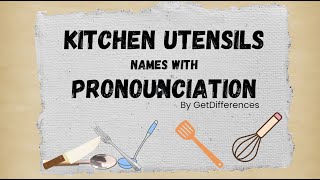 Learn Kitchen utensils Names with Picture and Correct Pronunciation in English | Get Differences