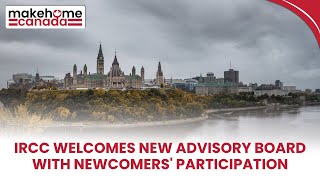 IRCC welcomes new Advisory Board with newcomers participation | MakeHomeCanada