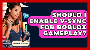 Should I Enable V-Sync For Roblox Gameplay? - Open World Tycoons