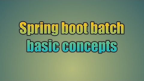 98.Spring boot batch basic concepts