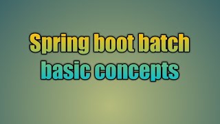 98.Spring boot batch basic concepts
