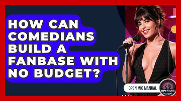 How Can Comedians Build A Fanbase With No Budget? - Open Mic Manual