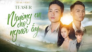 NHƯỜNG EM CHO NGƯỜI ẤY - ANH HẢO FT VƯƠNG THIÊN TUẤN | TEASER OFFICIAL