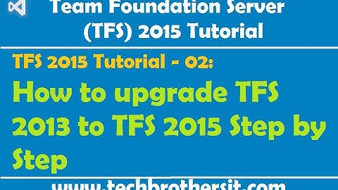 TFS 2015 Tutorial - 02: How to Upgrade TFS 2013 to TFS 2015 Step by Step