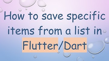 How to save specific items from a list in Flutter/Dart