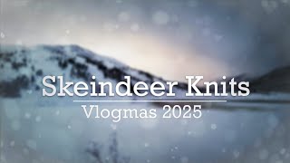 Skeindeer Knits: Vlogmas 2025 - Day 1