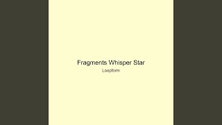 Fragments Whisper Star