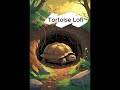 Deep Sleep in a Cozy Burrow 🐢💤 | Relaxing Lofi Vibes #chillbeats #tortoise  #chillsongs #relaxing