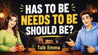 'HAS TO BE vs NEEDS TO BE vs SHOULD BE — Finally Simple! | English Podcast For Easy Conversation' 