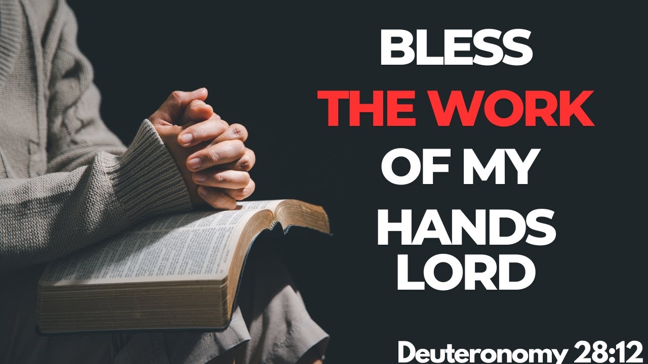 Bless The Work Of My Hands : Deuteronomy 28 :12 . A Prayer For God's ...