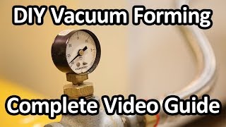 DIY Vacuum Forming - Complete Video Guide