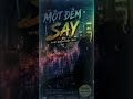 MỘT ĐÊM SAY-Người ta say để quên… còn mình say để nhớ…”