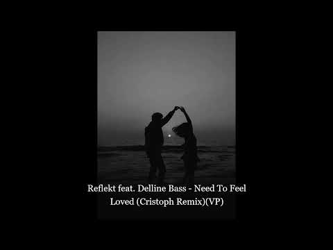 Reflekt feat. Delline Bass - Need To Feel Loved (Cristoph Remix)(VP)