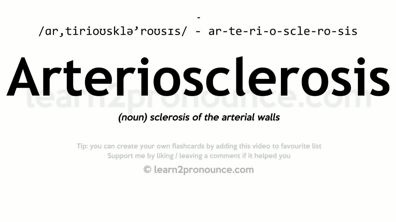 Pronunciation of Arteriosclerosis Definition of Arteriosclerosis