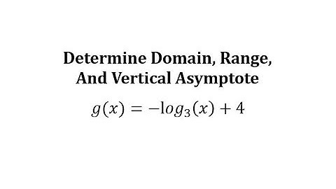 Determine the Domain, Range, and Asymptote of a Log Function y=-log_3(x)+4