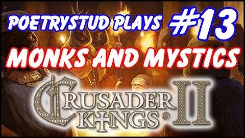 Monks and Mystics - Crusader Kings 2 - Episode 13