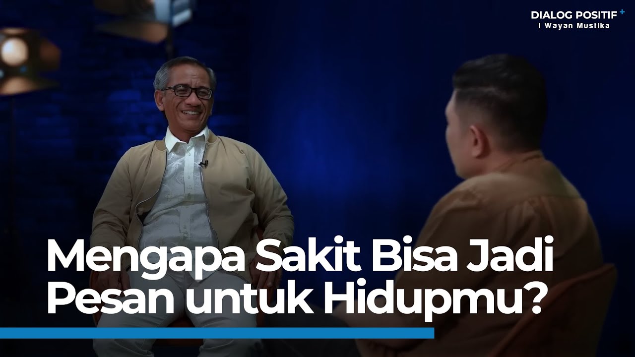 Mengapa Sakit Bisa Jadi Pesan untuk Hidupmu? | Dialog Positif + | I Wayan Mustika