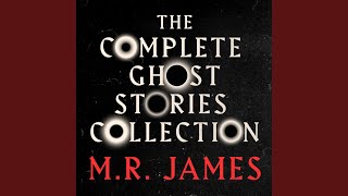 Chapter 107 - M.R. James: The Complete Ghost Stories Collection