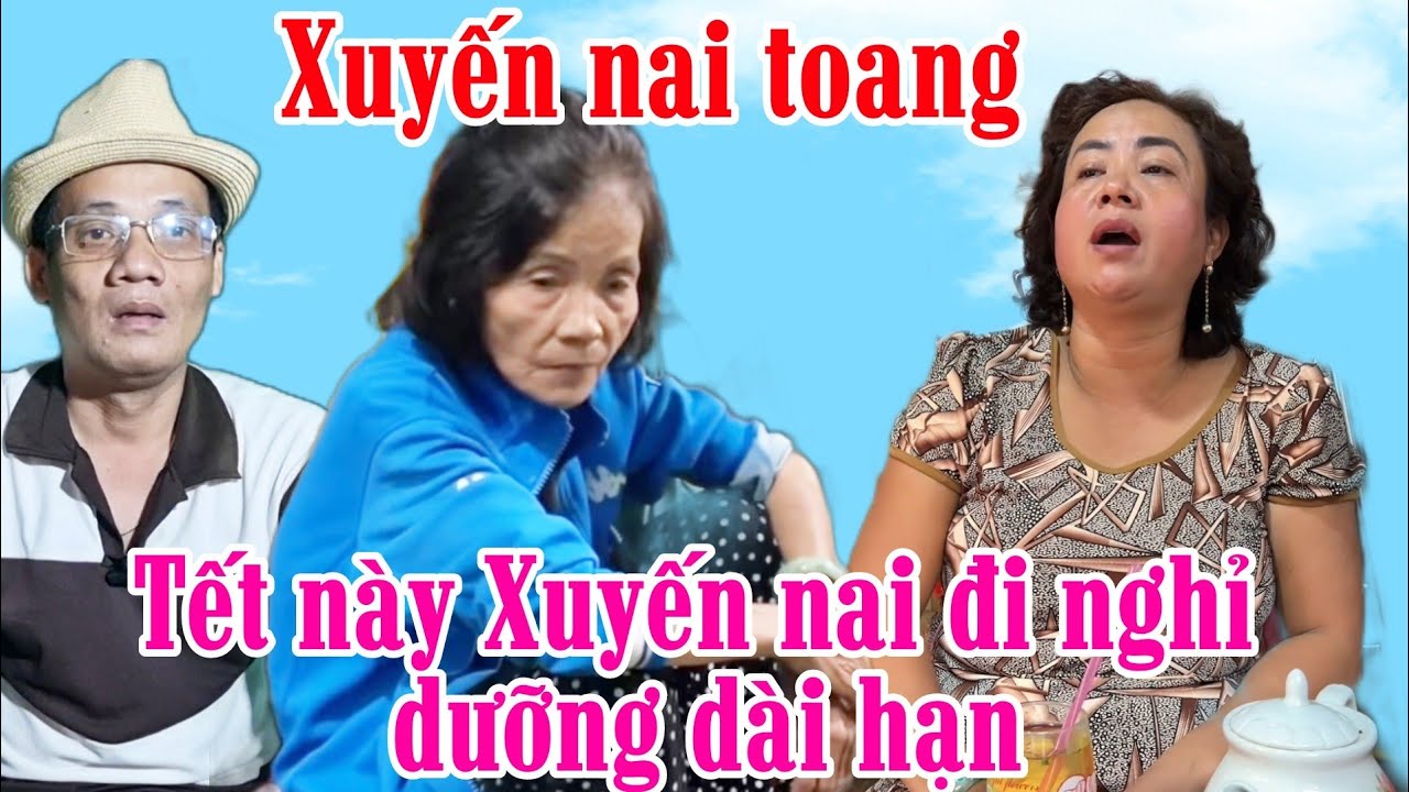 Xuyến nai toang | Xuân này Xuyến đi xa vắng ăn ngủ không yên