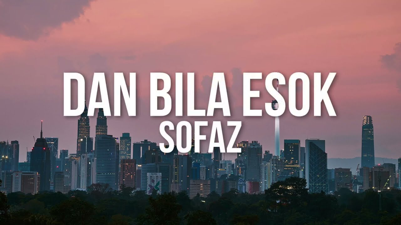 Sofaz - Dan Bila Esok (Official Video Lirik)