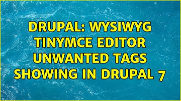 Drupal: WYSIWYG tinymce editor unwanted tags showing in drupal 7