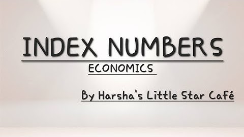 INDEX NUMBERS- Meaning, Methods of Construction, Difficulties and Uses/Importance