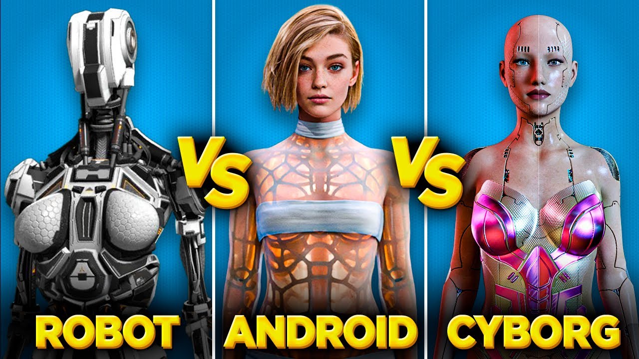 What is the Difference between a Robot an Android And a Cyborg  