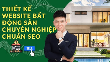Hướng Dẫn Thiết Kế Website Bất Động Sản Chuyên Nghiệp Chuẩn SEO| Cách Tạo Website BĐS Đơn Giản