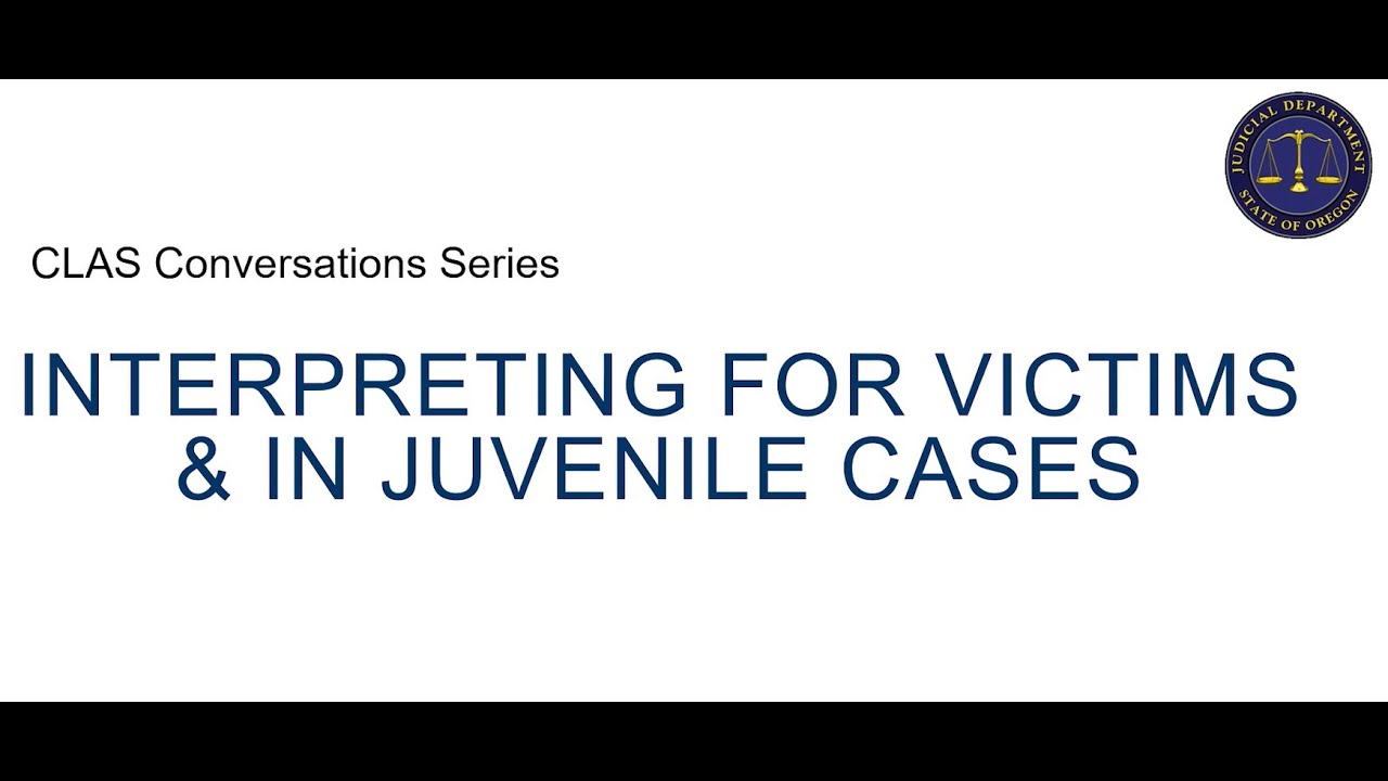 Interpreting for Victims and in Juvenile Cases
