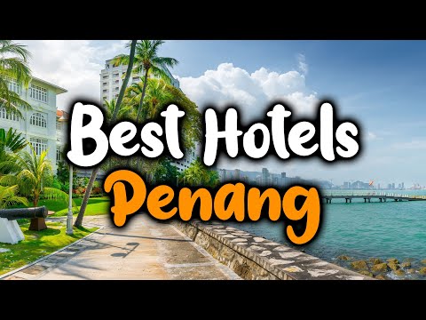 Best Hotels In Penang - For Families, Couples, Work Trips, Luxury & Budget