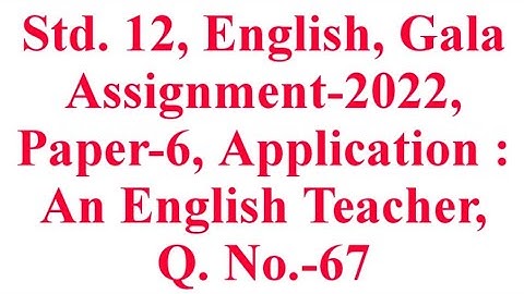 Std. 12, English, Application : An English Teacher, Paper-6, Gala Assignment-2022, Krishna Academy