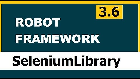 3.6 Robot framework (Selenium) | SeleniumLibrary Functions