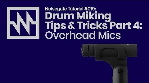 Drum Miking Tips & Tricks Part 4: Overhead Mics
