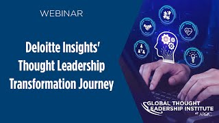 Deloitte Insights' Thought Leadership Transformation Journey