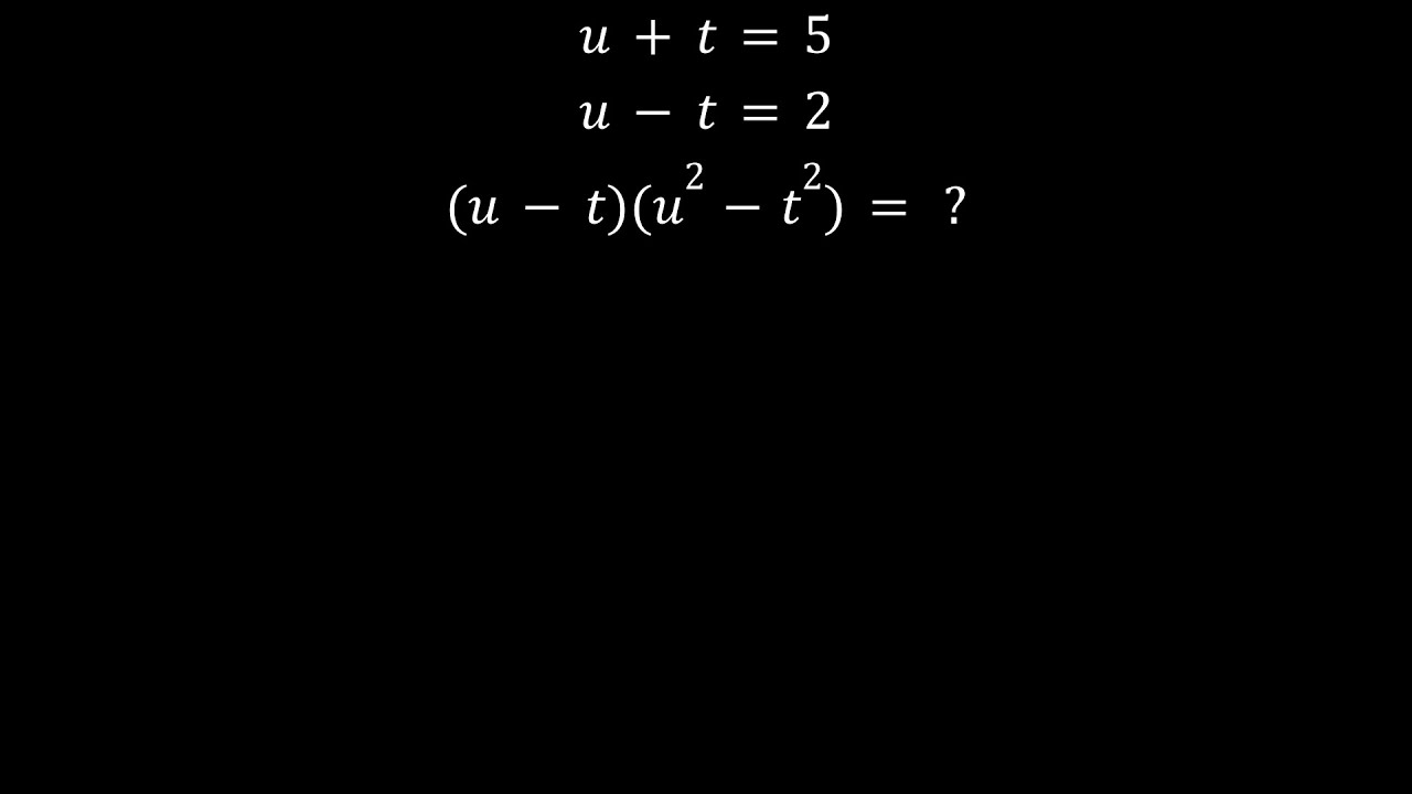 Problem of the day (01/20/2026): u+t=5, u-t=2, (u-t)(u^2-t^2)=?